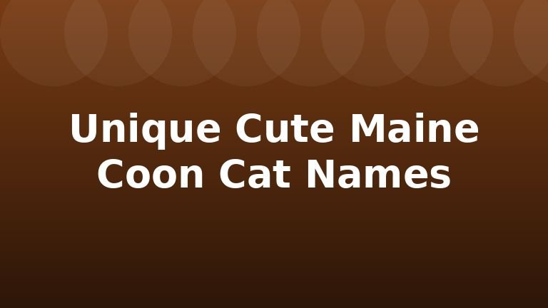 Unique Cute Maine Coon Cat Names