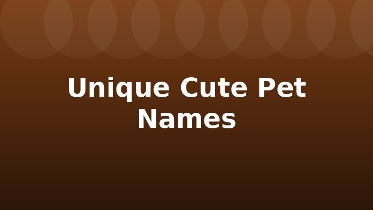 Unique Cute Pet Names