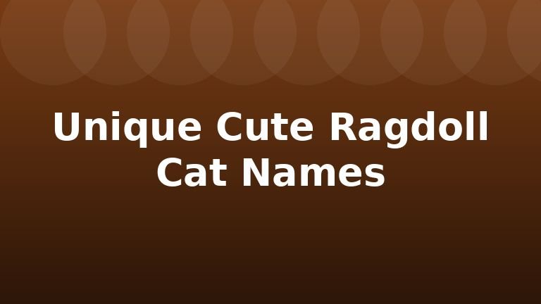 Unique Cute Ragdoll Cat Names