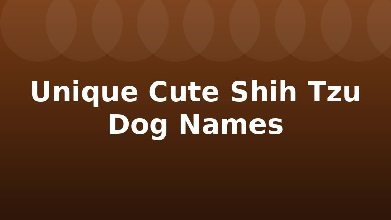Unique Cute Shih Tzu Dog Names