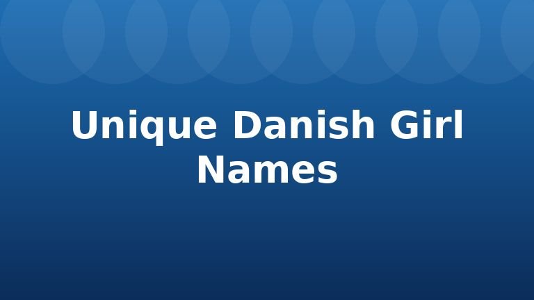Unique Danish Girl Names