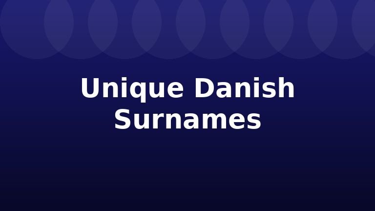 Unique Danish Surnames