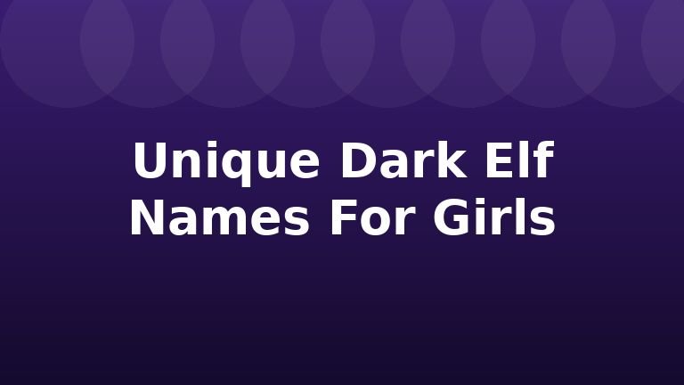 Unique Dark Elf Names For Girls
