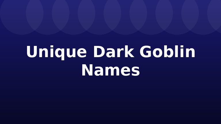 Unique Dark Goblin Names