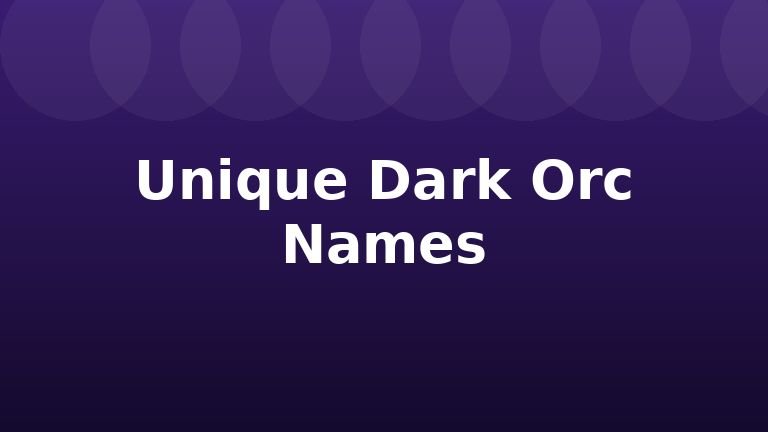 Unique Dark Orc Names