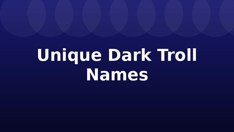 Unique Dark Troll Names