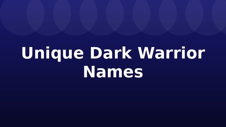 Unique Dark Warrior Names