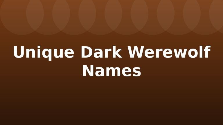 Unique Dark Werewolf Names
