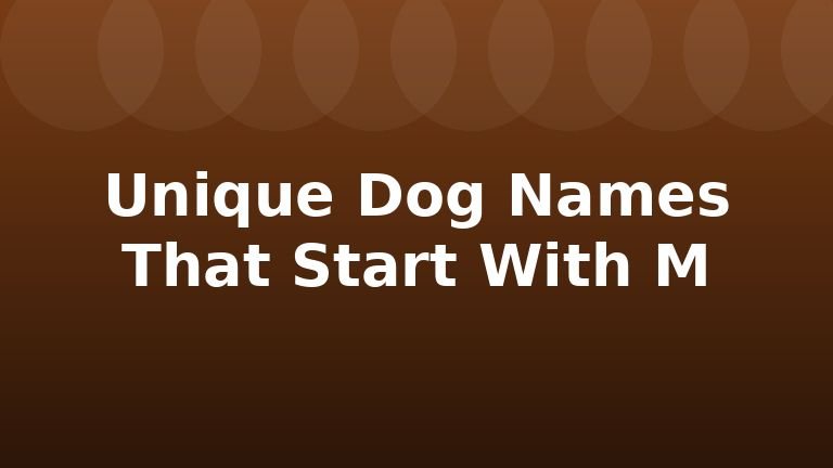 Unique Dog Names That Start With M