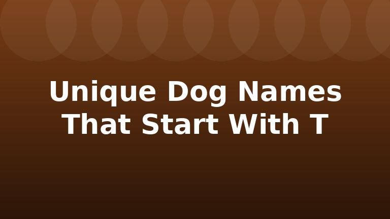 Unique Dog Names That Start With T