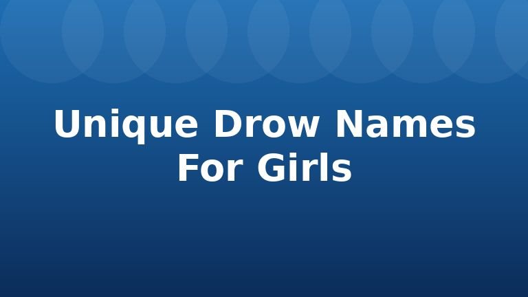 Unique Drow Names For Girls