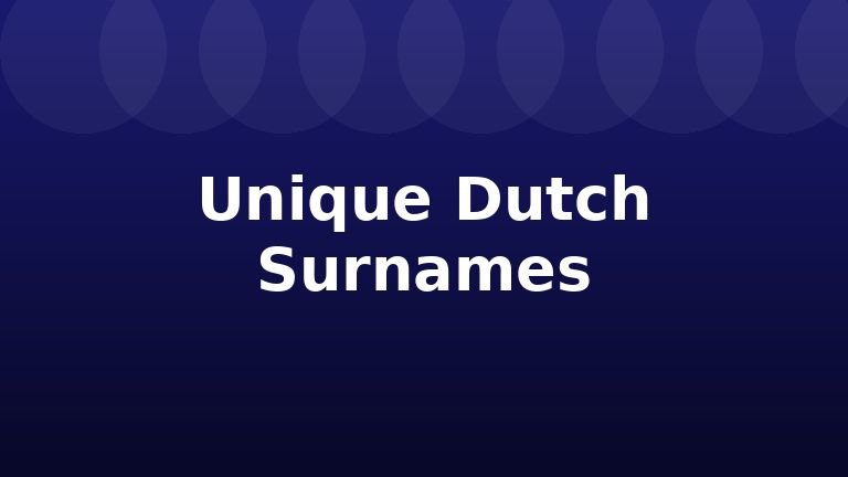 Unique Dutch Surnames