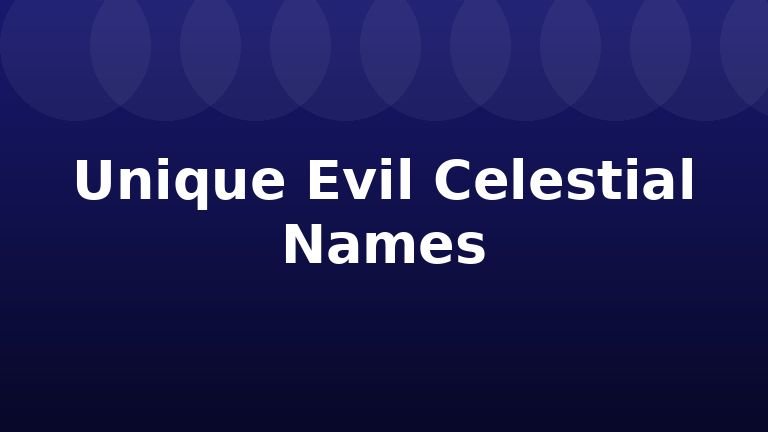 Unique Evil Celestial Names