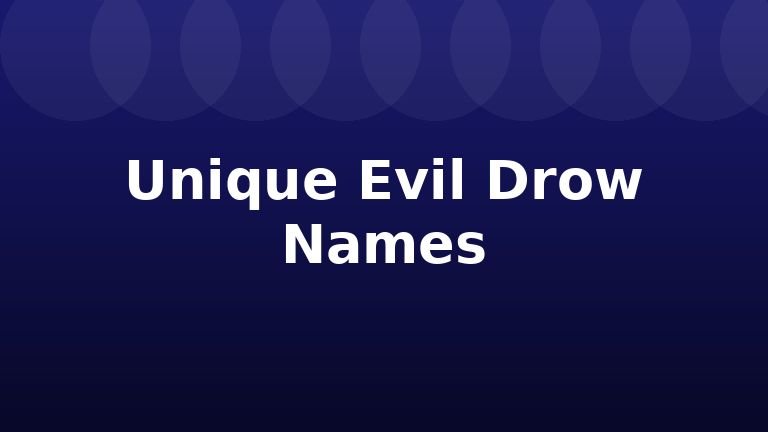 Unique Evil Drow Names