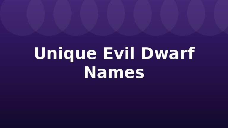 Unique Evil Dwarf Names