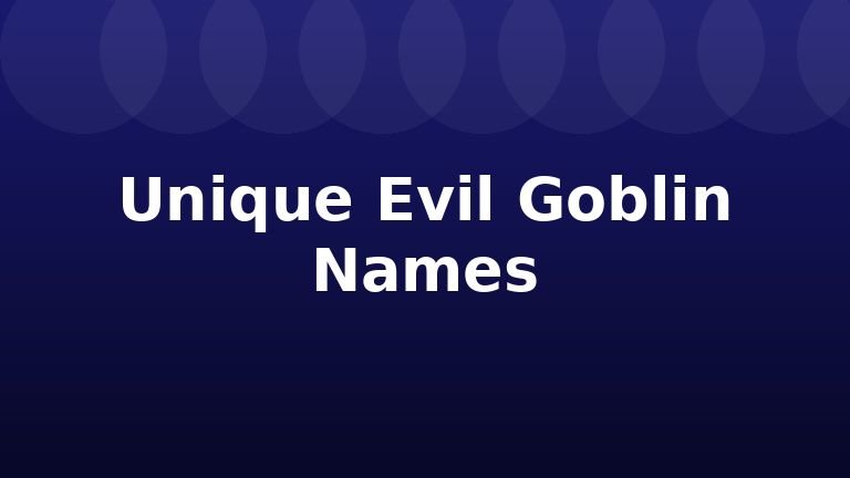Unique Evil Goblin Names