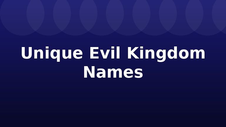 Unique Evil Kingdom Names