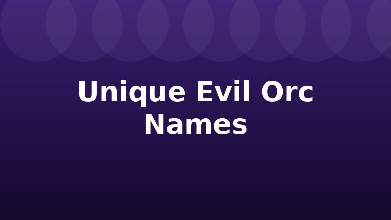 Unique Evil Orc Names