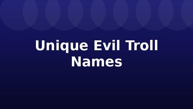 Unique Evil Troll Names