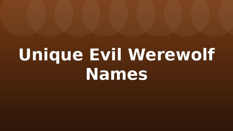 Unique Evil Werewolf Names