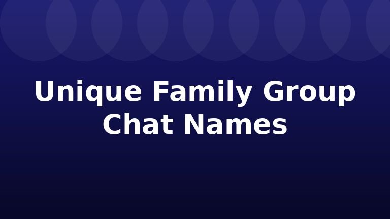 Unique Family Group Chat Names