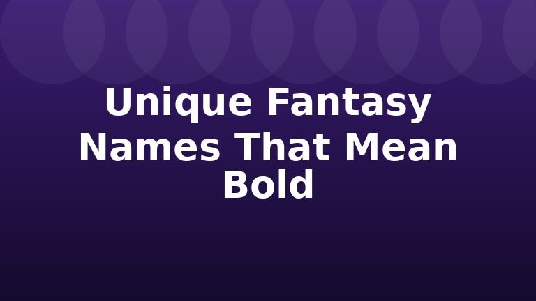 Unique Fantasy Names That Mean Bold