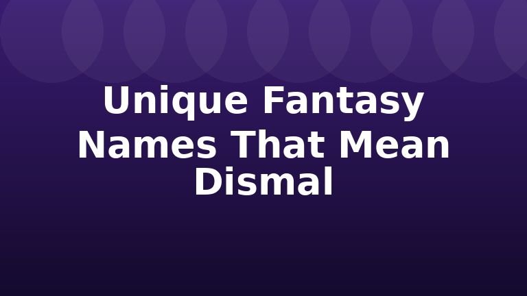 Unique Fantasy Names That Mean Dismal