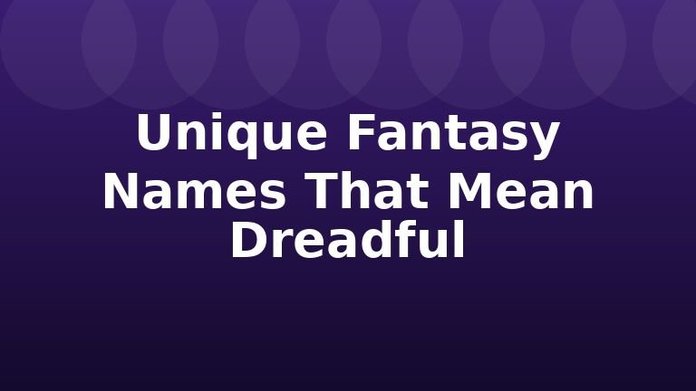 Unique Fantasy Names That Mean Dreadful