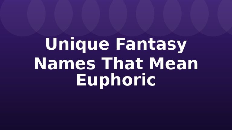 Unique Fantasy Names That Mean Euphoric