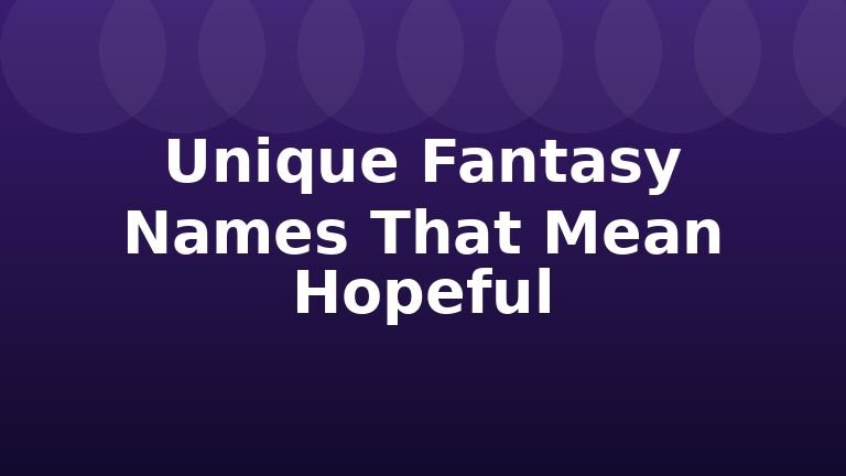 Unique Fantasy Names That Mean Hopeful