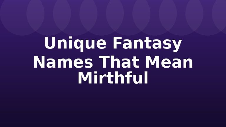 Unique Fantasy Names That Mean Mirthful