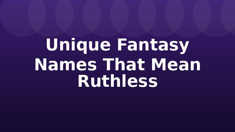 Unique Fantasy Names That Mean Ruthless