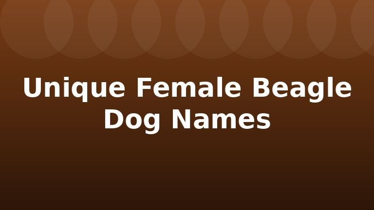 Unique Female Beagle Dog Names