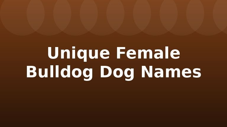 Unique Female Bulldog Dog Names