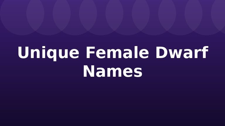 Unique Female Dwarf Names