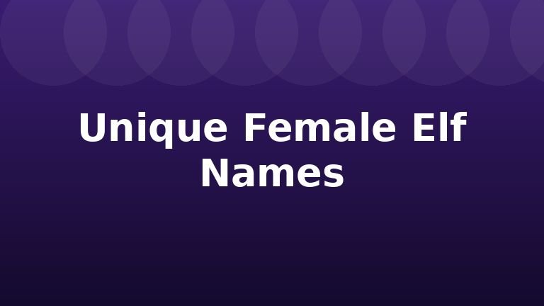 Unique Female Elf Names