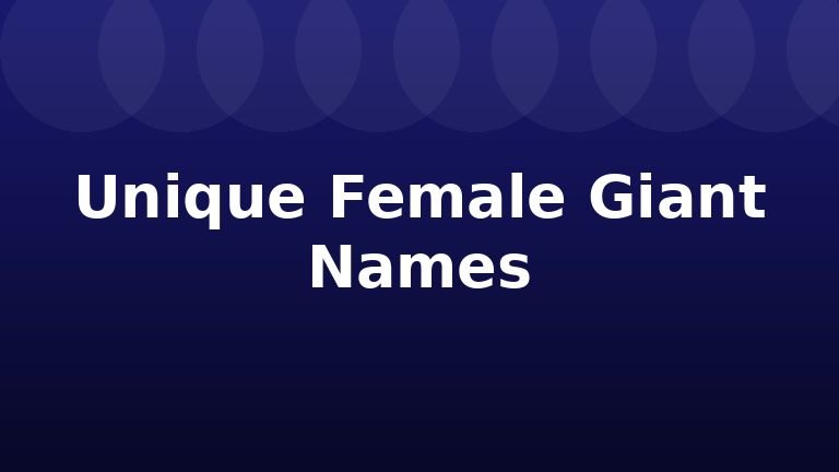 Unique Female Giant Names
