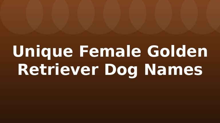 Unique Female Golden Retriever Dog Names
