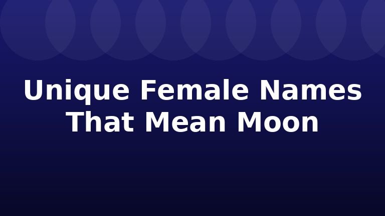 Unique Female Names That Mean Moon