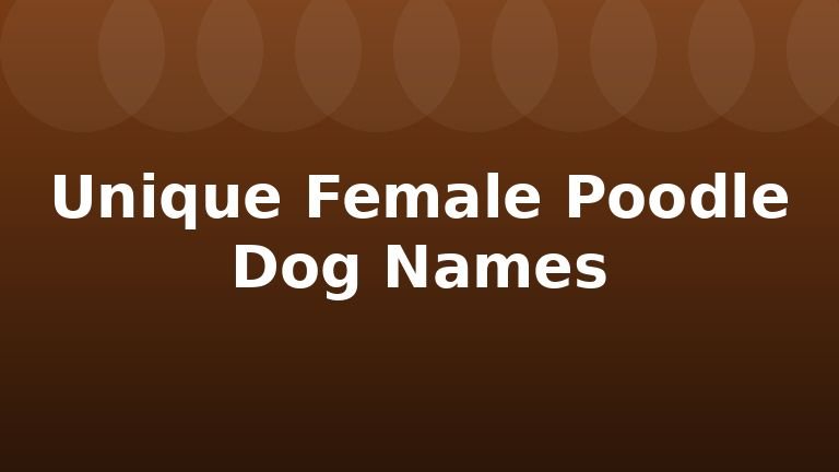 Unique Female Poodle Dog Names