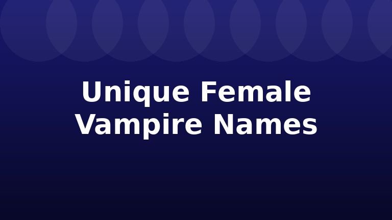 Unique Female Vampire Names