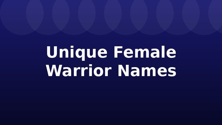 Unique Female Warrior Names