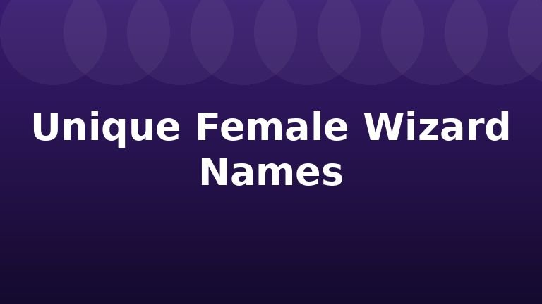 Unique Female Wizard Names