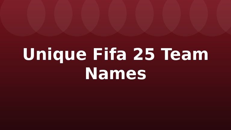 Unique Fifa 25 Team Names