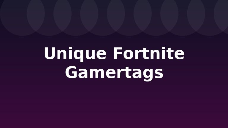 Unique Fortnite Gamertags