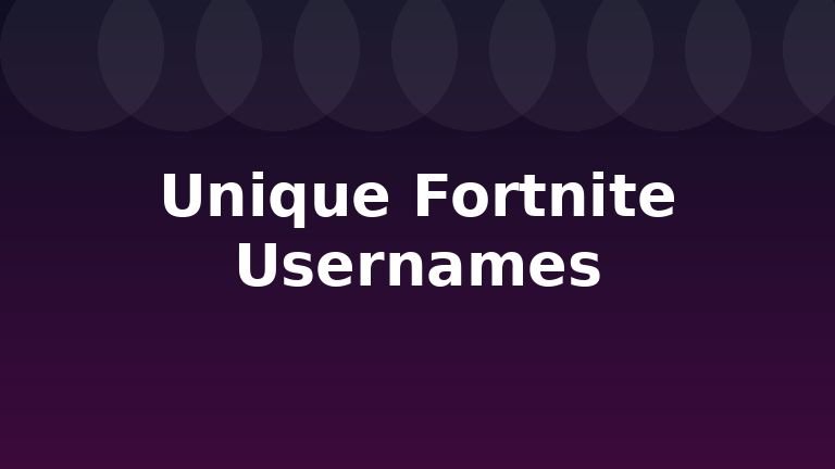Unique Fortnite Usernames