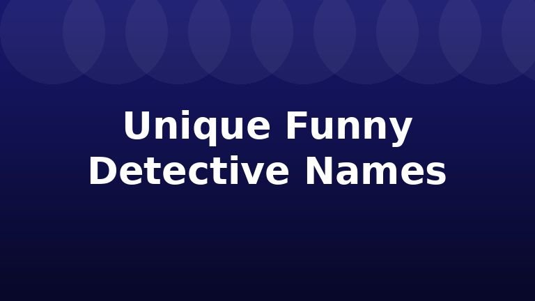 Unique Funny Detective Names