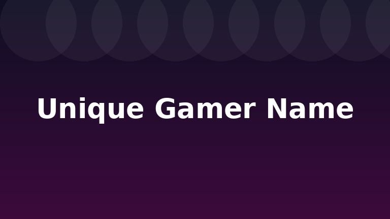 Unique Gamer Name