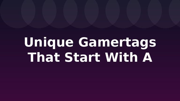 Unique Gamertags That Start With A