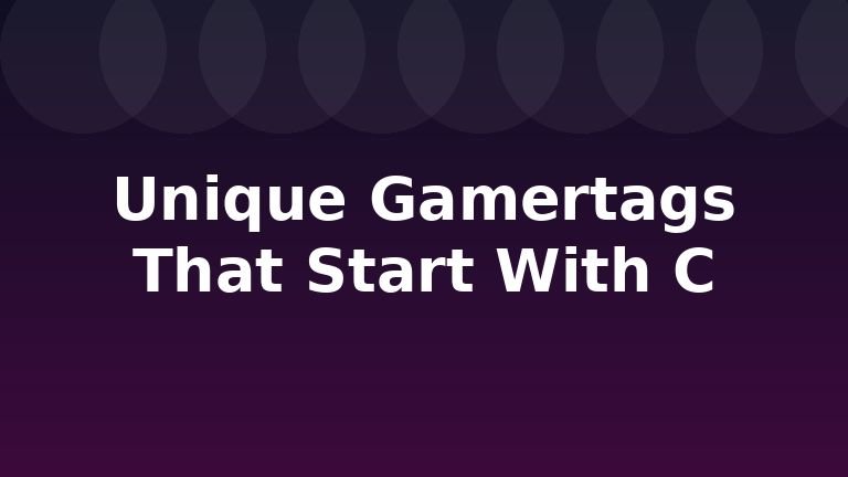 Unique Gamertags That Start With C